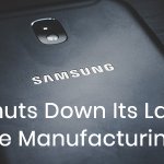 Samsung Shuts Down Its Last Chinese Manufacturing Plant. Here Is Why
